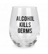 Wine glass without stem-Alcohol kills...