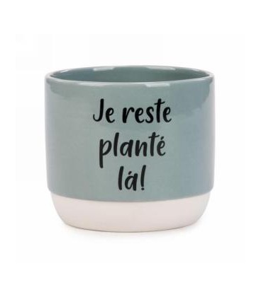 POT VERT EN CÉRAMIQUE JE RESTE PLANTÉ